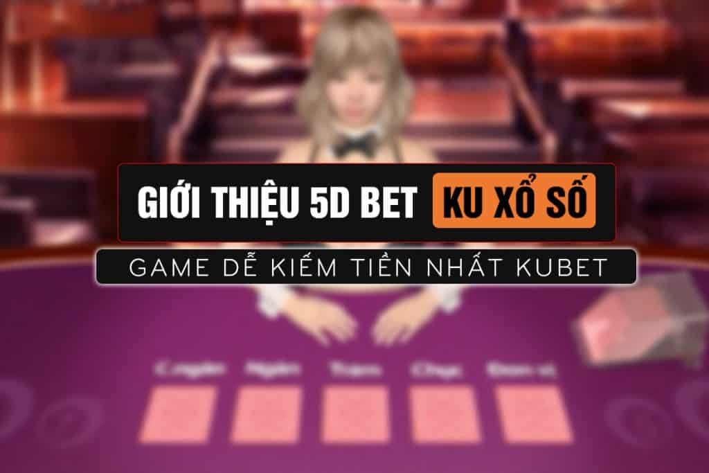 5d bet, loto bet, ku xổ số