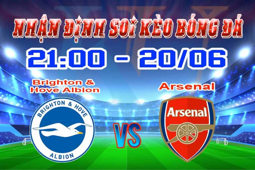 nhận định soi kèo cá cược bóng đá Brighton & Hove Albion vs - Arsenal hôm nay 20/6