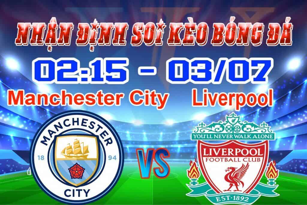 nhận định soi kèo tỷ lệ cá cược trận Manchester City - Liverpool hôm nay 3/7