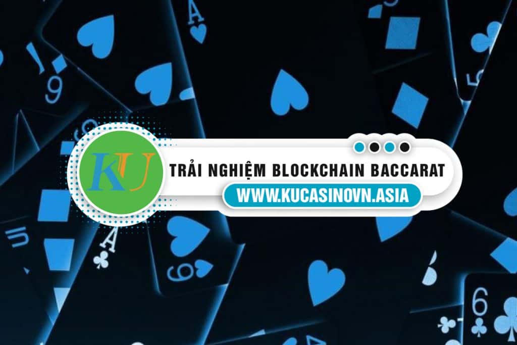 trải nghiệm blockchain baccarat, kucasino