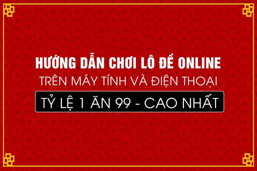 hướng dẫn chơi lô đề trực tuyến, chơi lô đề online, lô đề kubet