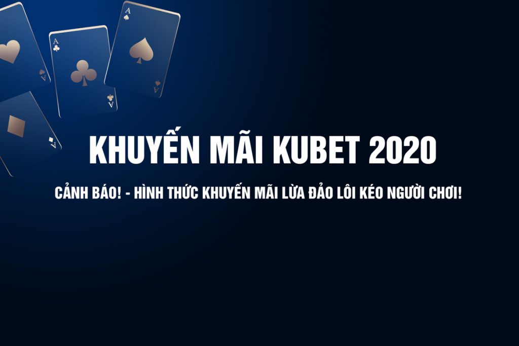 khuyến mãi kubet 2020, khuyến mãi nạp tiền kubet