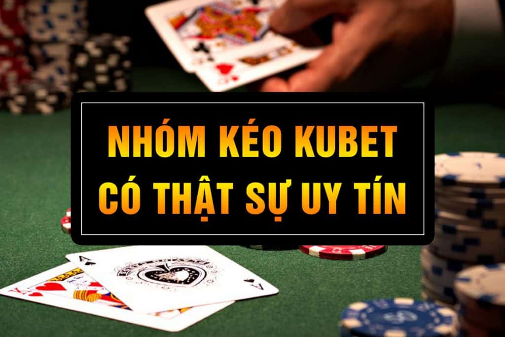 nhóm kéo kubet, kéo kubet, nhóm kéo kubet uy tín, kéo kubet trên zalo
