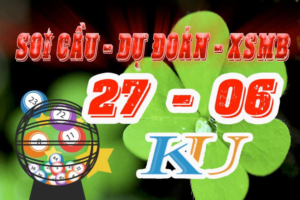 soi cầu xổ số miền bắc xsmb kqxsmb hôm nay ngày 27/6