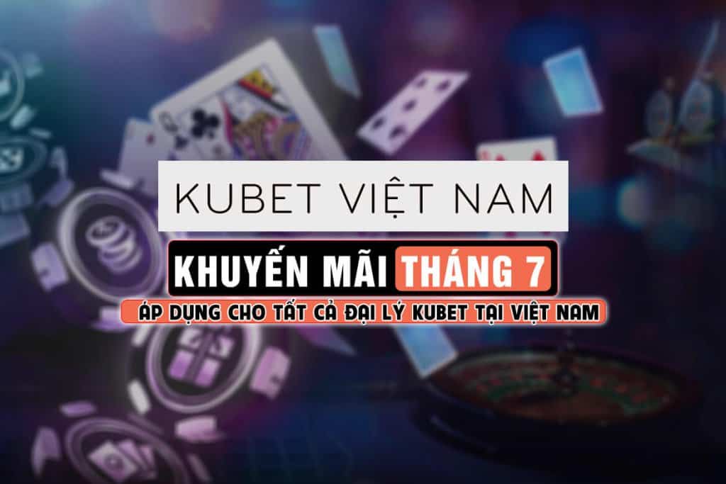 khuyến mãi kubet tháng 7, khuyến mãi kubet