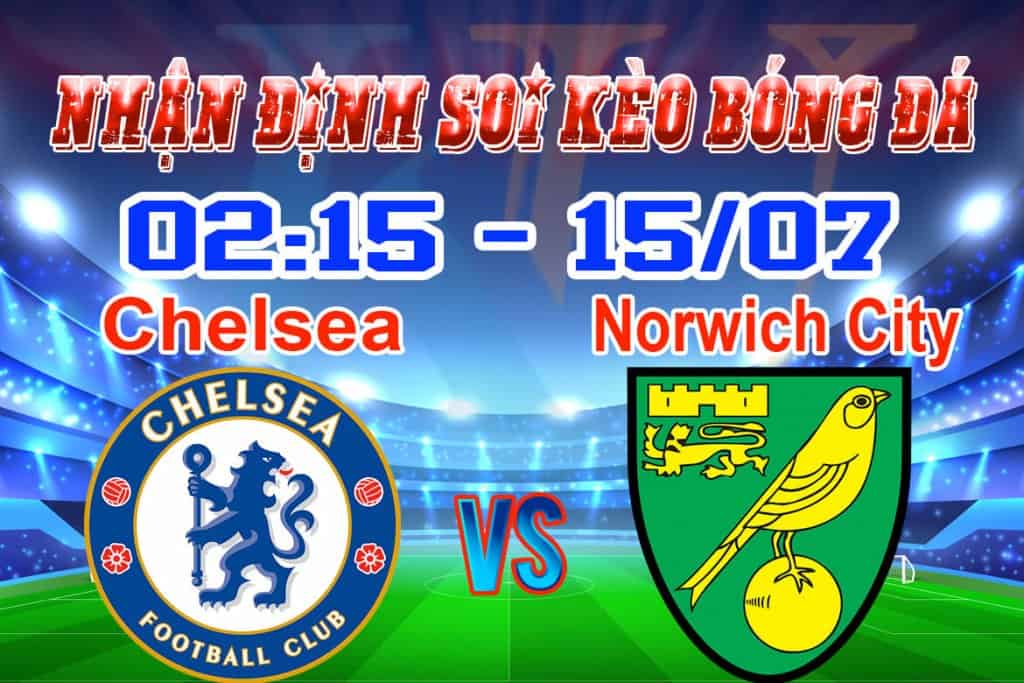 nhận định soi kèo trận câu lạc bộ Chelsea vs Norwich City hôm nay giải premier league