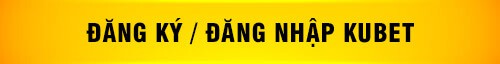 đăng ký đăng nhập tài khoản kubet