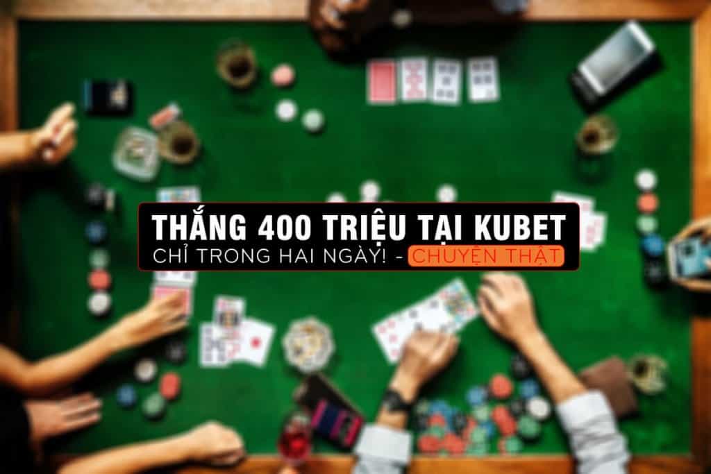 thắng 400 triệu tại kubet, thắng nhà cái kubet