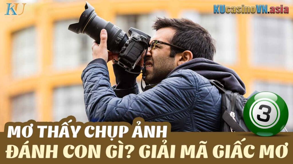 mơ thấy chụp ảnh, chiêm bao thấy chụp ảnh đánh gì