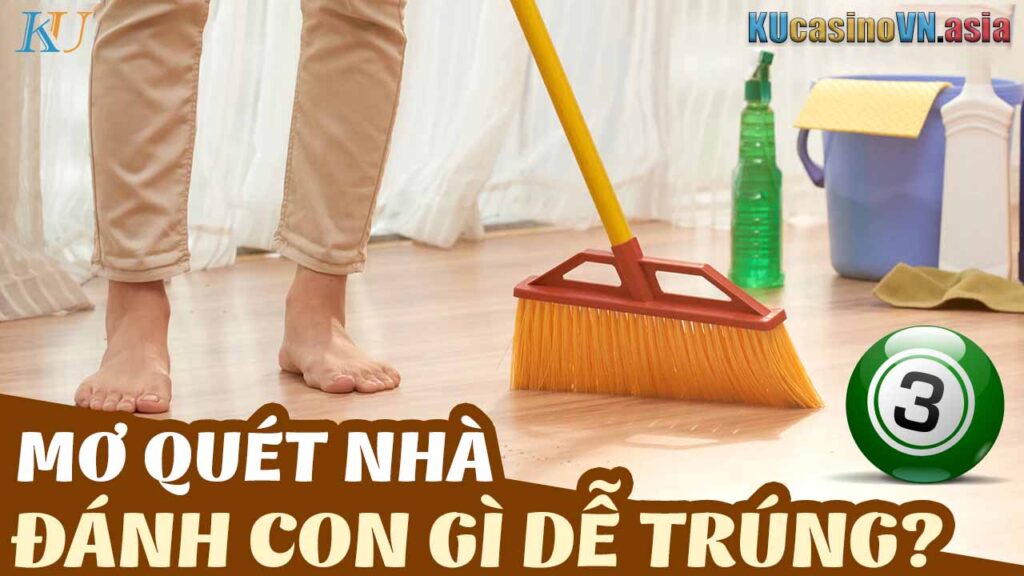 ngủ chiêm bao nằm mơ thấy quét nhà