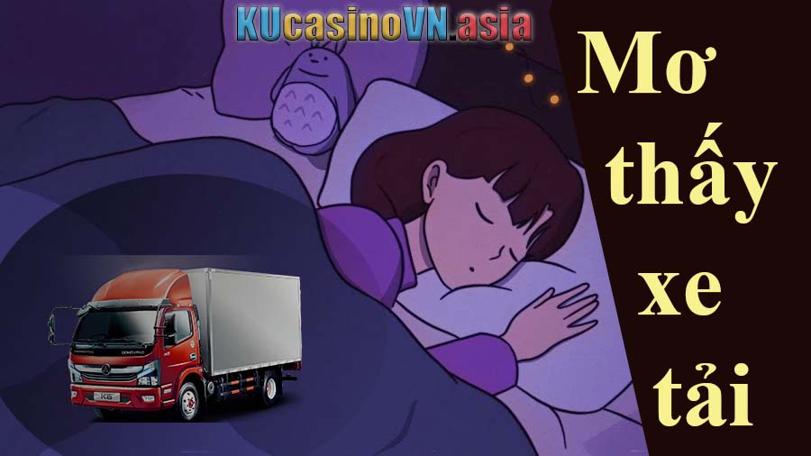 nằm ngủ mơ chiêm bao thấy xe tải đánh đề số mấy