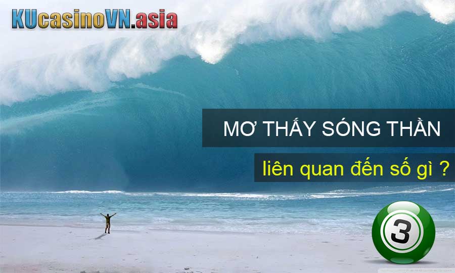 Ngủ mơ thấy sóng thần đánh con số lô đề gì