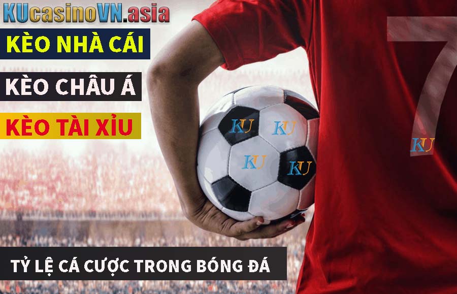 kèo nhà cái tỷ lệ cá cược trong bóng đá