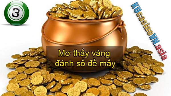 Ngủ mơ thấy vàng đánh số lô đề gì
