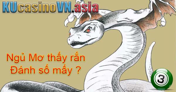 Số lô đề rắn - ngủ nằm mơ thấy rắn