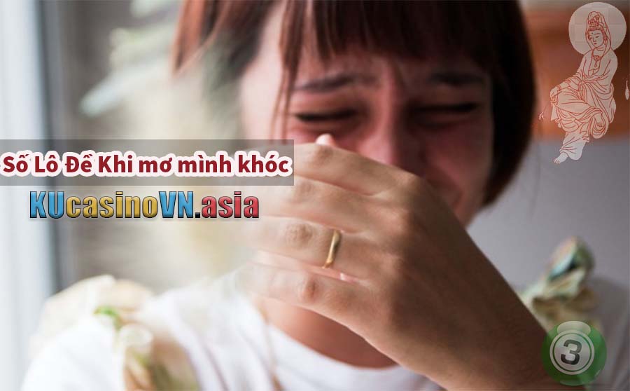 số lô đề khi ngủ mơ thấy mình khóc