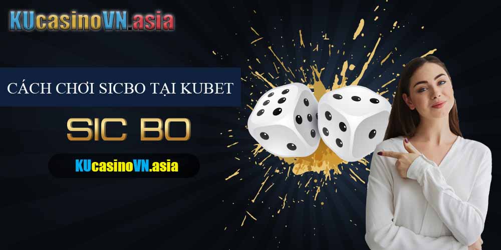 cách trò chơi sicbo trên ku casino