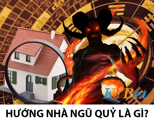 Hướng nhà Ngũ quỷ là gì?