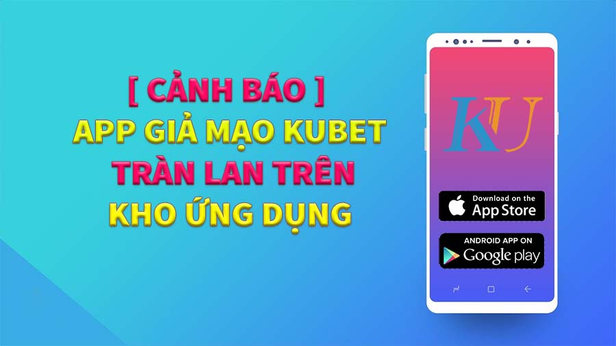 App giả mạo kubet