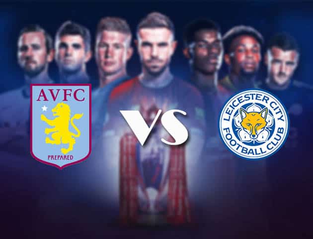 Soi kèo Aston Villa vs Leicester