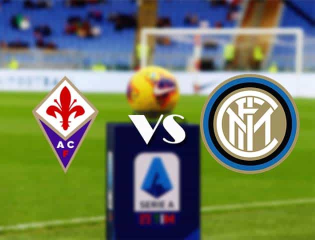 Soi kèo Fiorentina vs Inter Milan, 6/2/2021