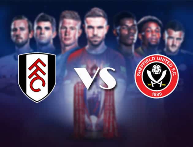 Soi kèo Fulham vs Sheffield Utd