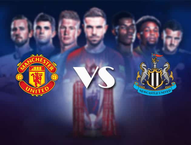 Soi kèo Manchester United vs Newcastle