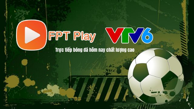 FPT PLAY trực tiếp bóng đá với chất lượng đường truyền ổn định fpt chơi bóng đá