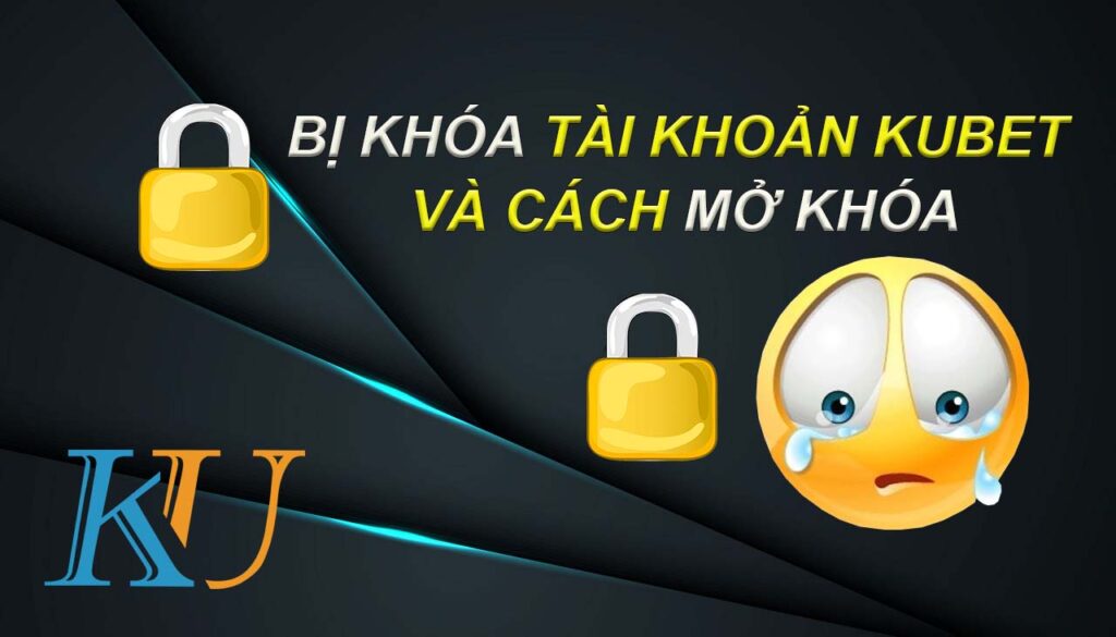 bị khóa tài khoản kubet
