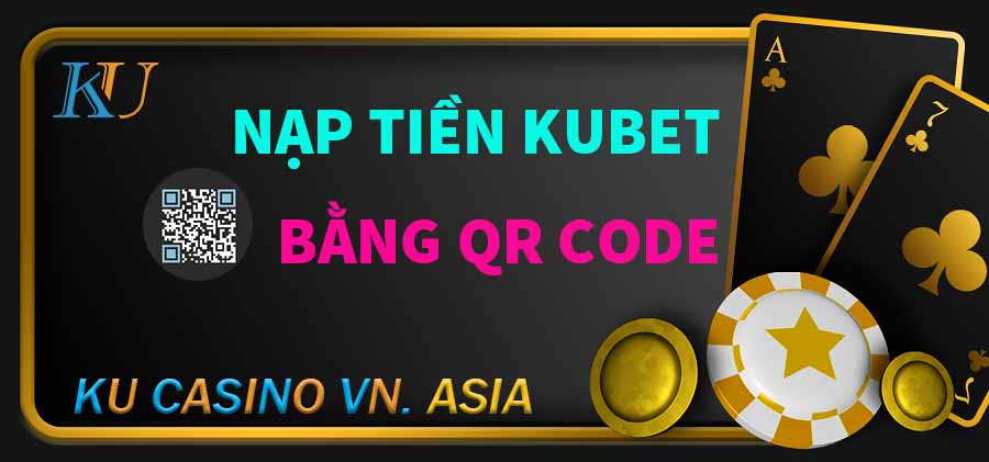 nạp tiền vào kubet bằng mã qrcode