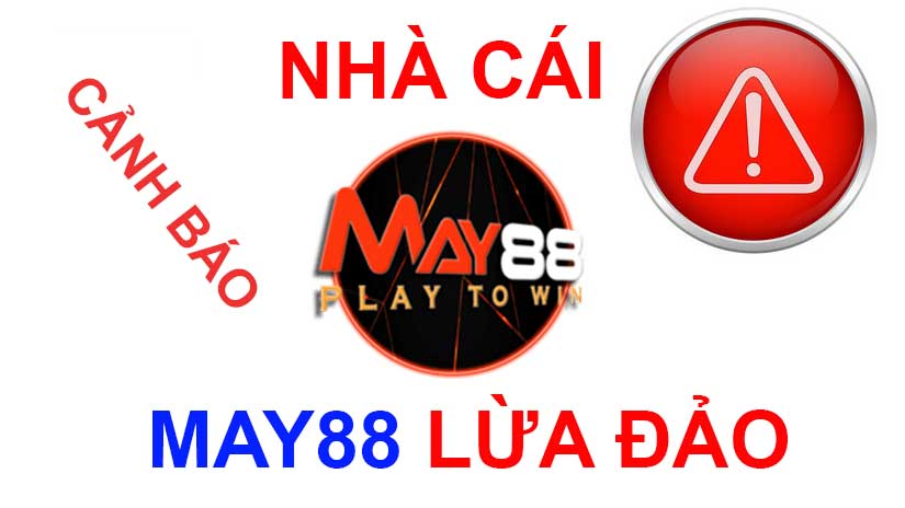 nhà cái may88 lừa đảo