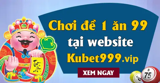 Lô đề KUBET 1 ăn 99