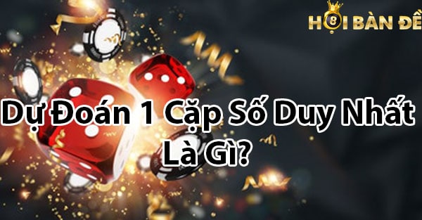 Dự đoán cặp số độc nhất vô nhị là gì?