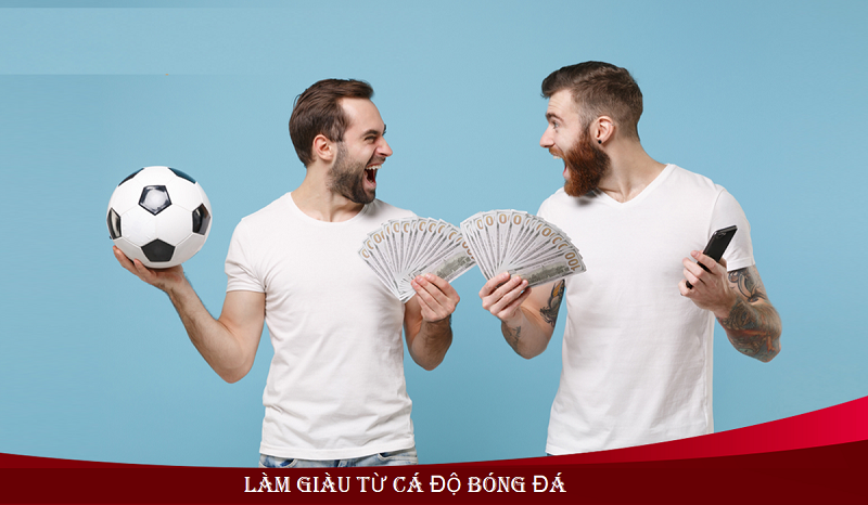 Cách làm giàu từ cá độ bóng đá an toàn
