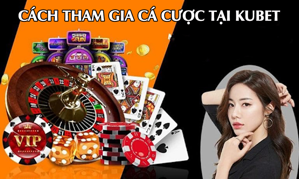 Cách tham gia đánh bạc KU6108