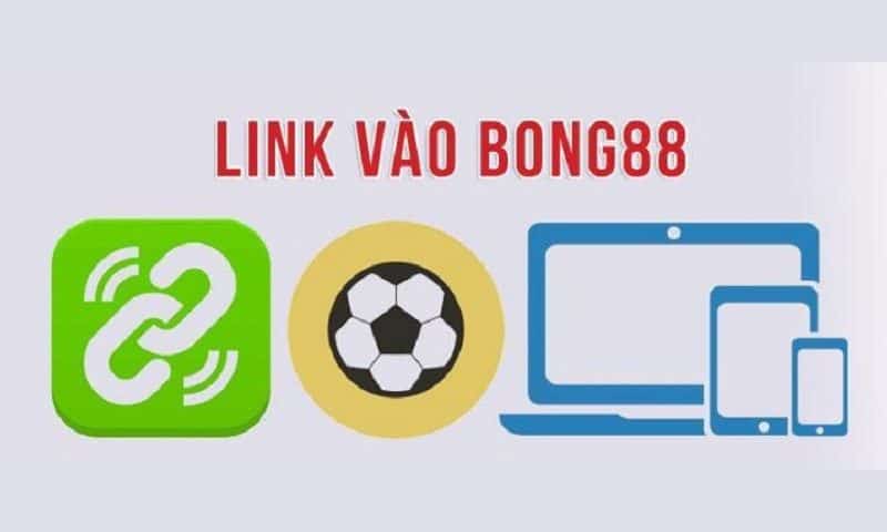 Cách vào link Bong88